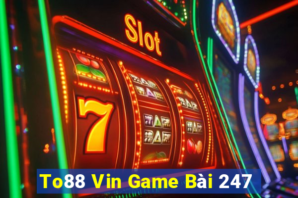 To88 Vin Game Bài 247