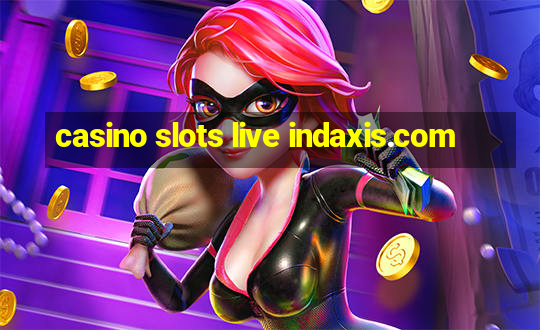 casino slots live indaxis.com