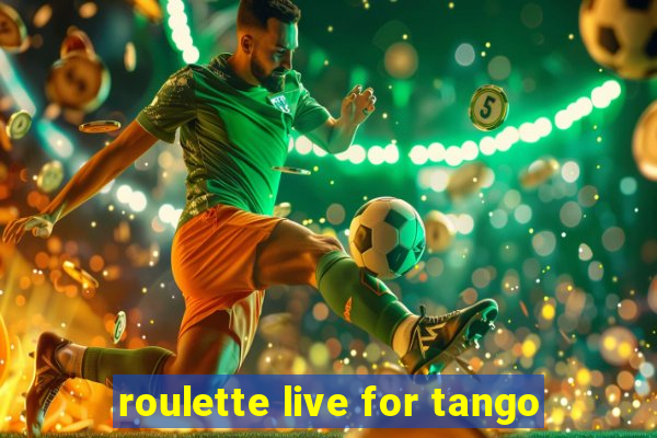 roulette live for tango