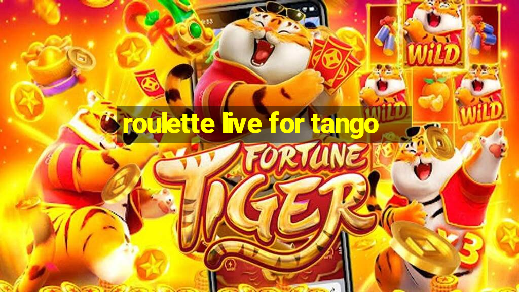 roulette live for tango