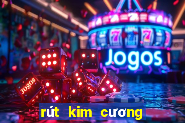 rút kim cương miễn phí không cần tiền uy tín