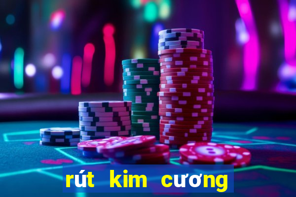 rút kim cương miễn phí không cần tiền uy tín