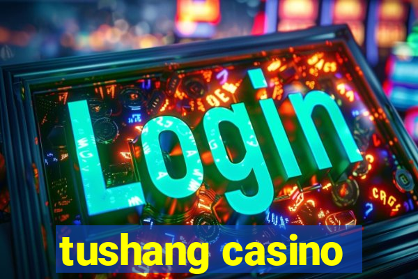 tushang casino