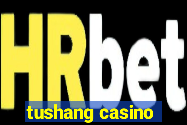 tushang casino