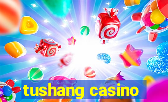 tushang casino