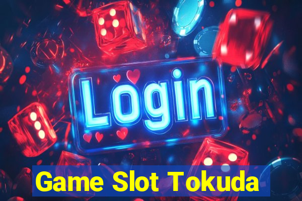 Game Slot Tokuda