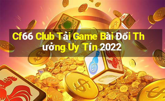 Cf66 Club Tải Game Bài Đổi Thưởng Uy Tín 2022