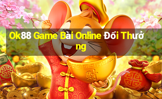 Ok88 Game Bài Online Đổi Thưởng