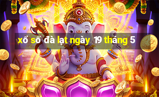 xổ số đà lạt ngày 19 tháng 5