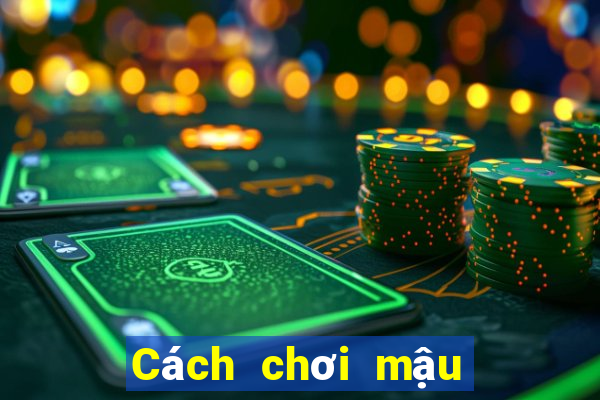 Cách chơi mậu binh trực tuyến