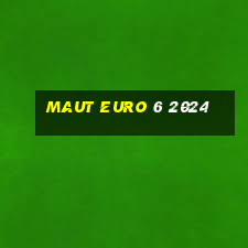 maut euro 6 2024