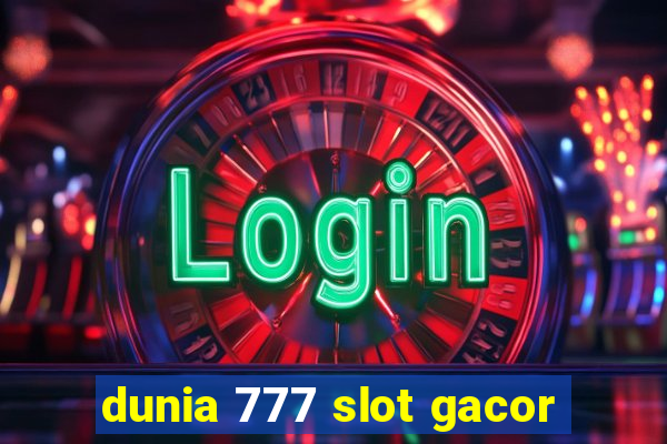 dunia 777 slot gacor