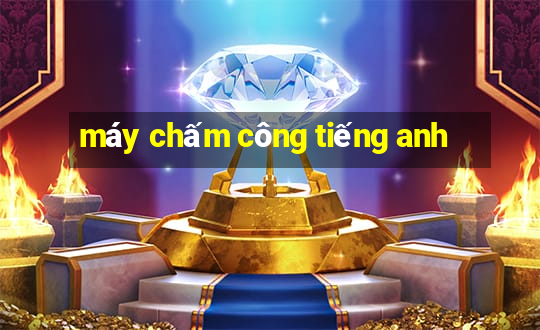 máy chấm công tiếng anh