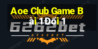 Aoe Club Game Bài 1 Đổi 1