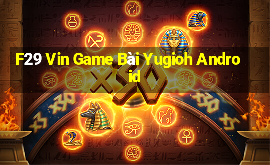 F29 Vin Game Bài Yugioh Android