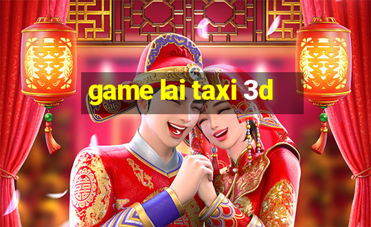 game lai taxi 3d