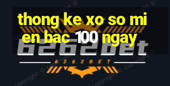 thong ke xo so mien bac 100 ngay