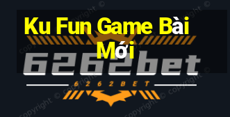 Ku Fun Game Bài Mới