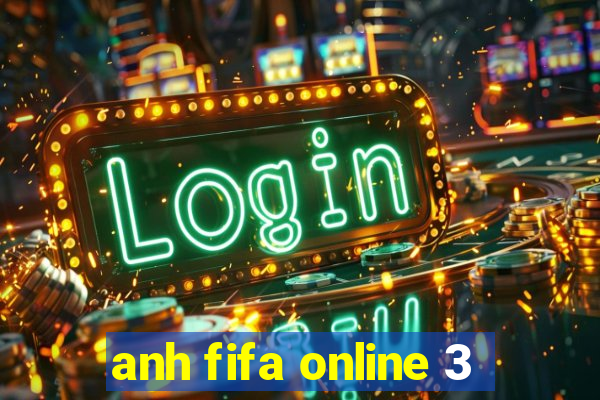 anh fifa online 3