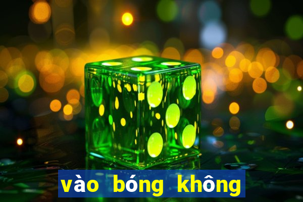 vào bóng không bị chặn