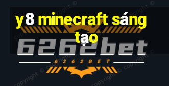 y8 minecraft sáng tạo