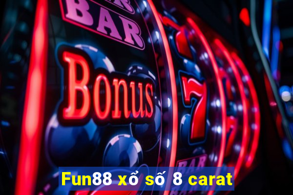 Fun88 xổ số 8 carat