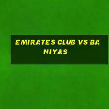 emirates club vs baniyas