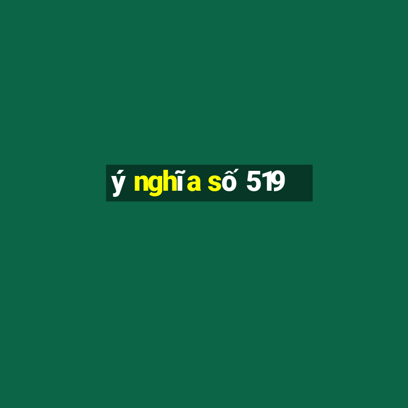 ý nghĩa số 519