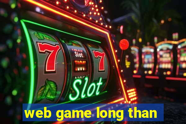 web game long than