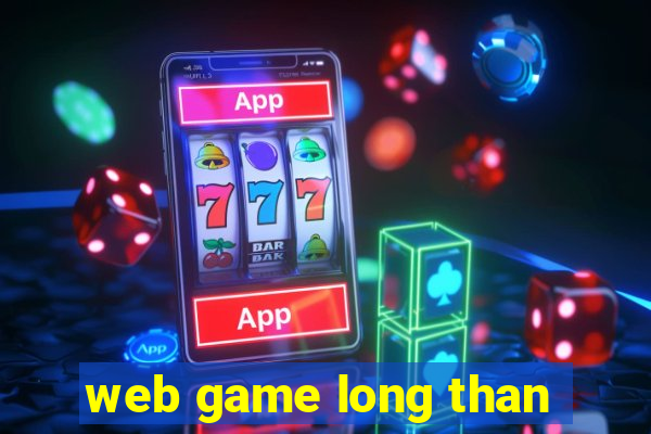 web game long than