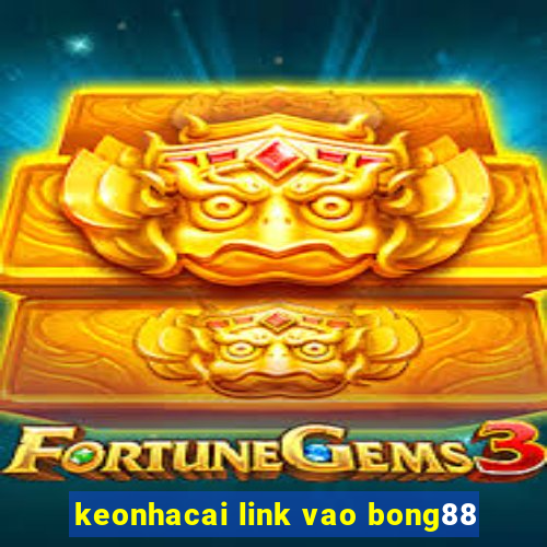 keonhacai link vao bong88