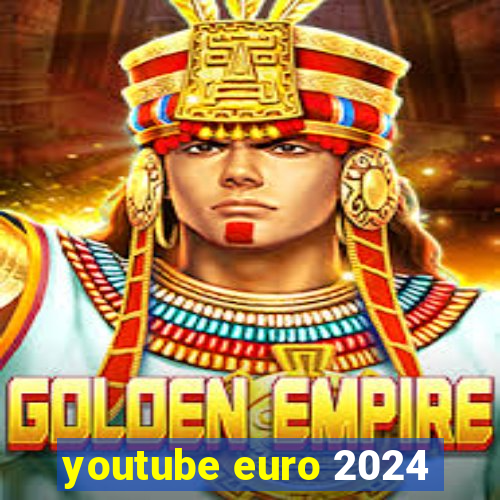 youtube euro 2024