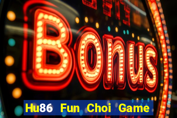 Hu86 Fun Choi Game Đánh Bài