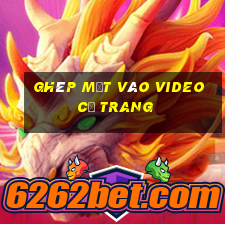 ghép mặt vào video cổ trang