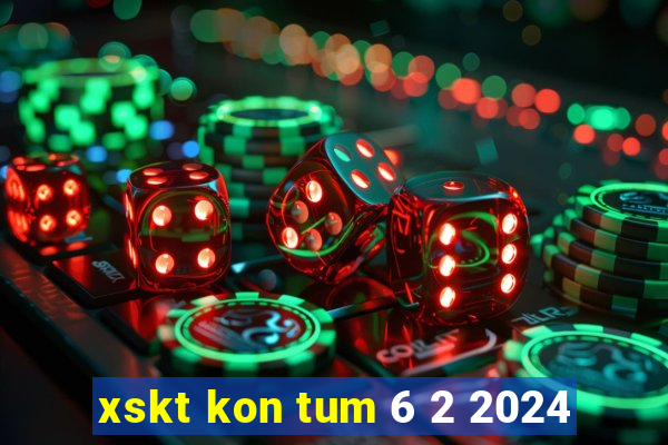 xskt kon tum 6 2 2024