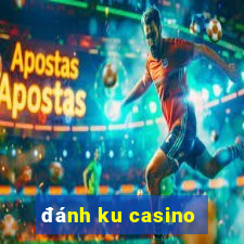 đánh ku casino