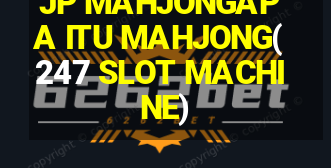 JP MAHJONGAPA ITU MAHJONG(247 SLOT MACHINE)