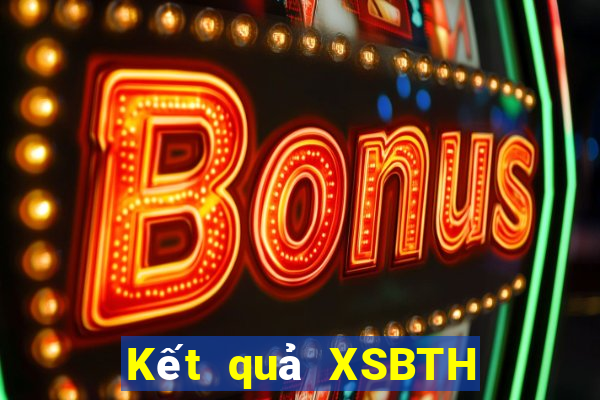 Kết quả XSBTH Thứ 6