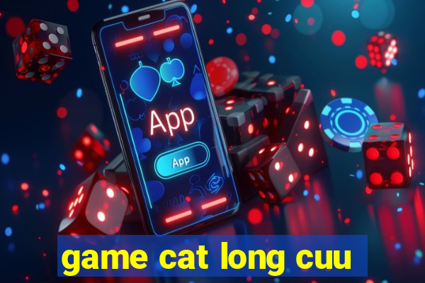 game cat long cuu