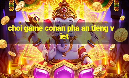 choi game conan pha an tieng viet