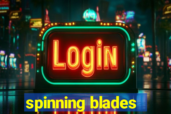 spinning blades