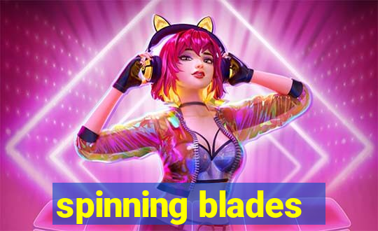 spinning blades