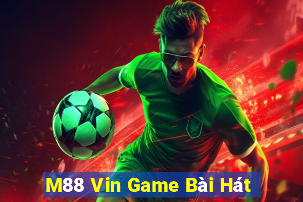 M88 Vin Game Bài Hát