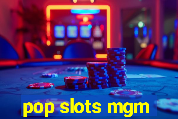 pop slots mgm