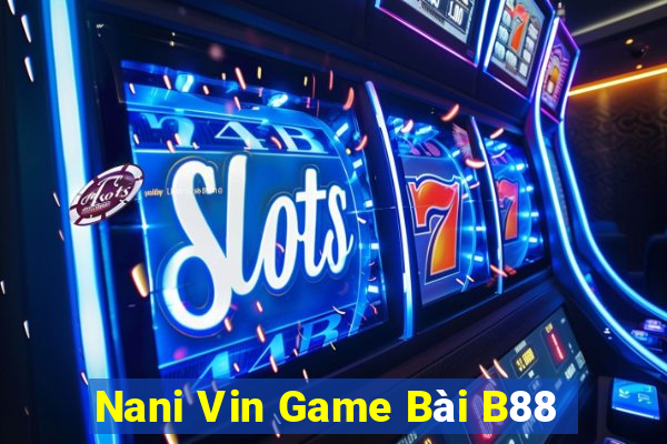 Nani Vin Game Bài B88