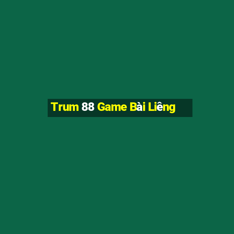 Trum 88 Game Bài Liêng