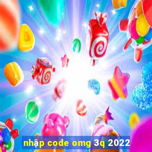 nhập code omg 3q 2022