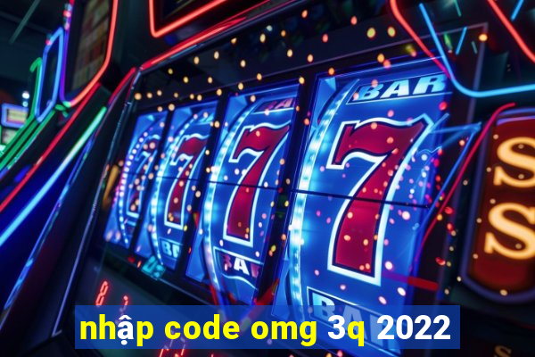 nhập code omg 3q 2022