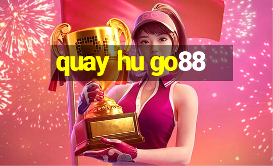 quay hu go88