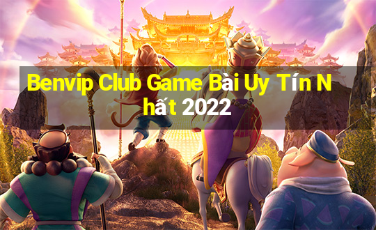 Benvip Club Game Bài Uy Tín Nhất 2022